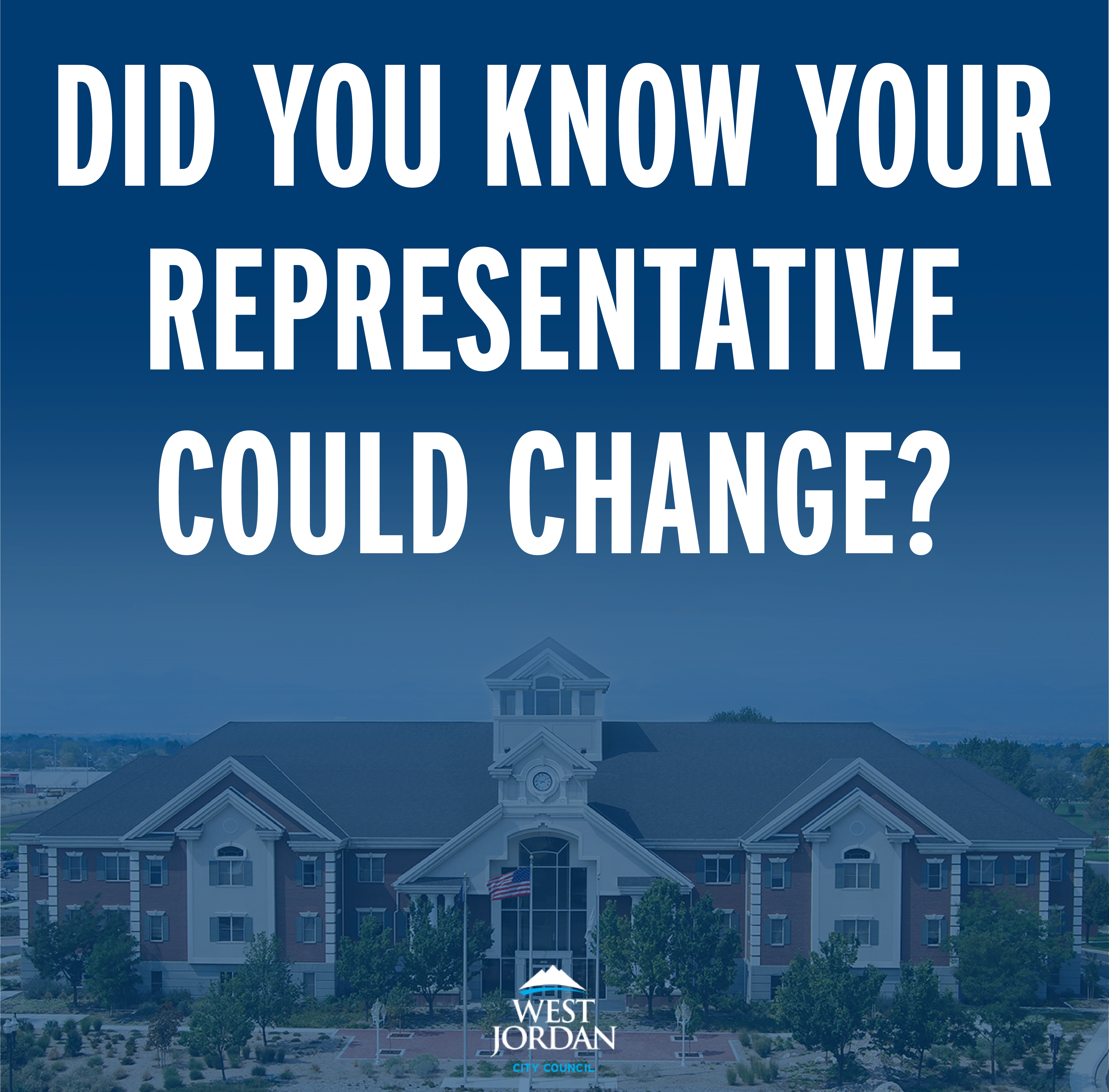 Text reading Did you know your representative could change? is displayed above an image of a large brick building with a clock tower, surrounded by trees. The West Jordan City Council logo is at the bottom.