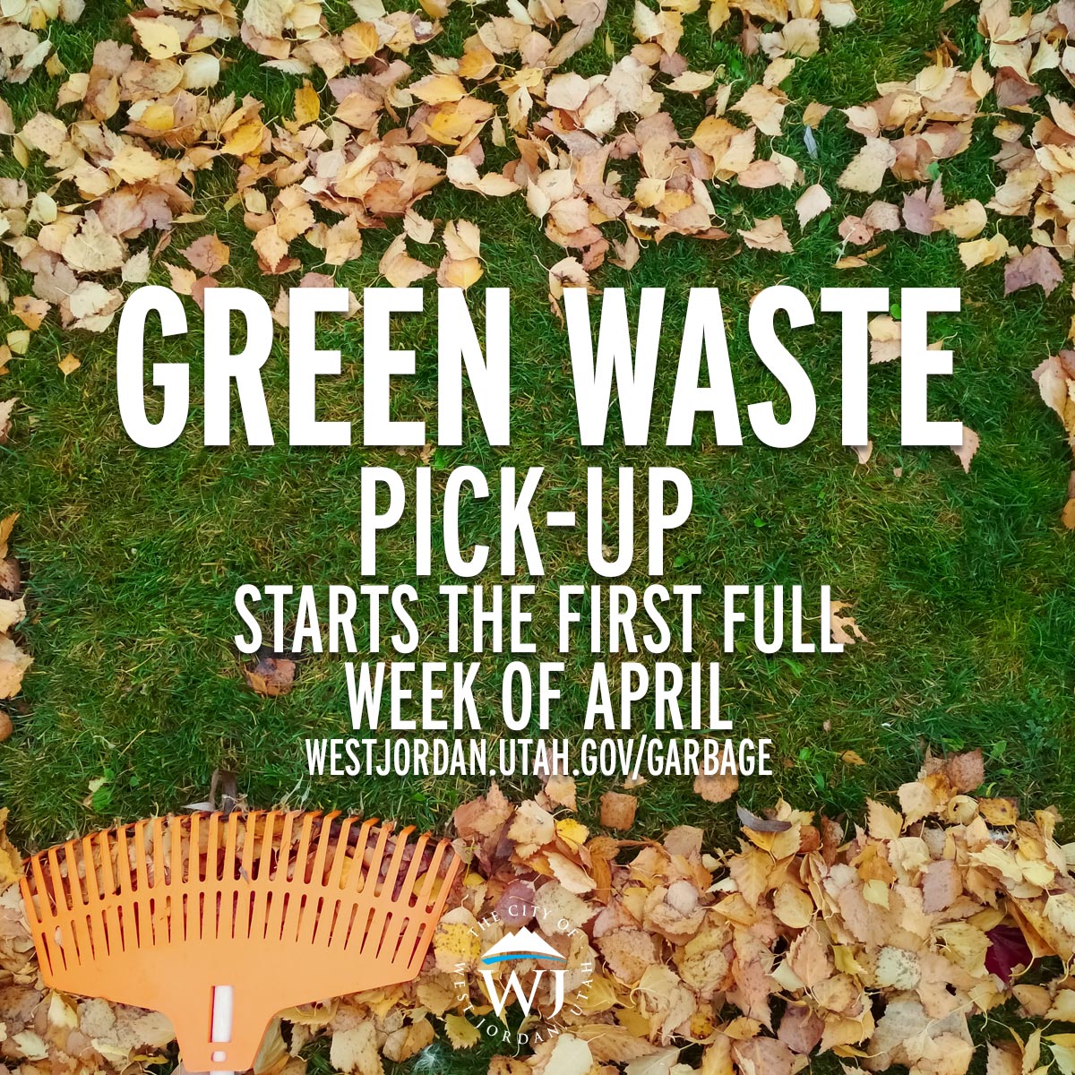 A collection of fallen leaves surrounds an orange rake on grass. Text in the center reads, Green Waste Pick-up starts the first full week of April, with a website URL for more information.