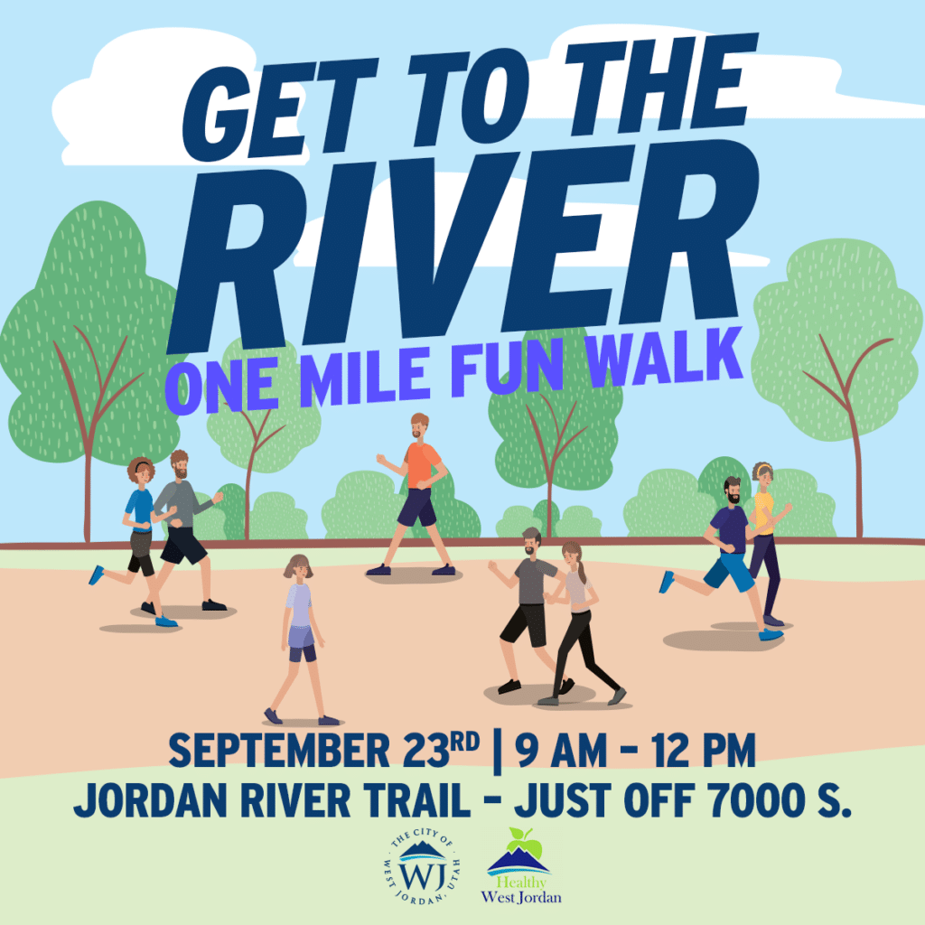 Illustration of people walking on a trail with trees and a blue sky. Text reads: Get to the River One Mile Fun Walk, September 23rd, 9 AM – 12 PM, Jordan River Trail – Just off 7000 S. Hosted by West Jordan City and Healthy West Jordan.