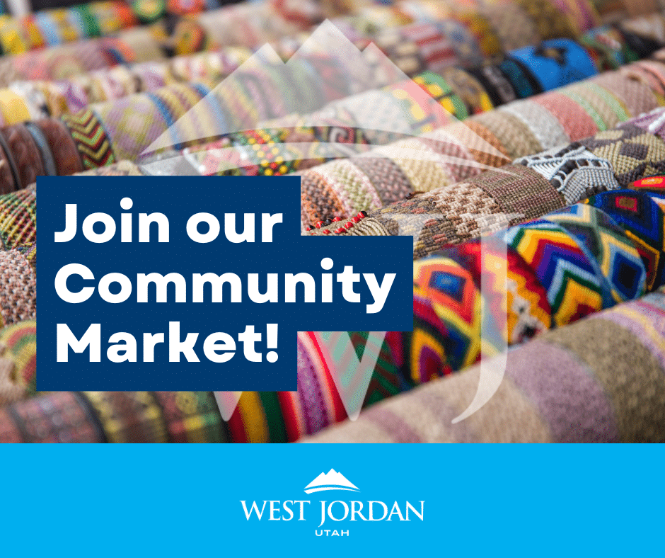 An array of colorful, patterned textiles displayed in rows. Overlaid text reads, Join our Community Market! A blue banner at the bottom reads, West Jordan Utah with a mountain logo.
